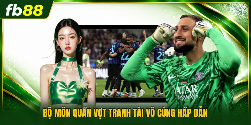 Bộ môn quần vợt tranh tài vô cùng hấp dẫn