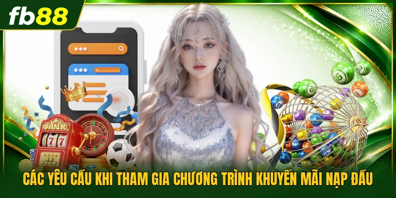 Các yêu cầu khi tham gia chương trình khuyến mãi nạp đầu