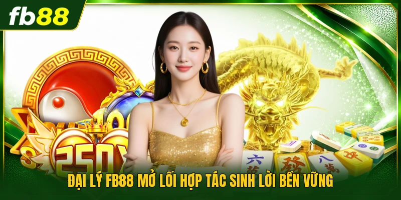 Đại lý FB88 mở lối hợp tác sinh lời bền vững