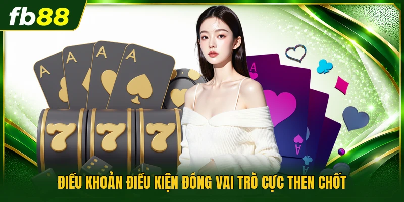 Điều khoản điều kiện đóng vai trò cực then chốt