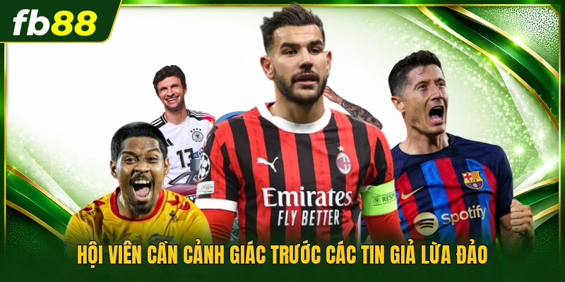 Hội viên cần cảnh giác trước các tin giả lừa đảo