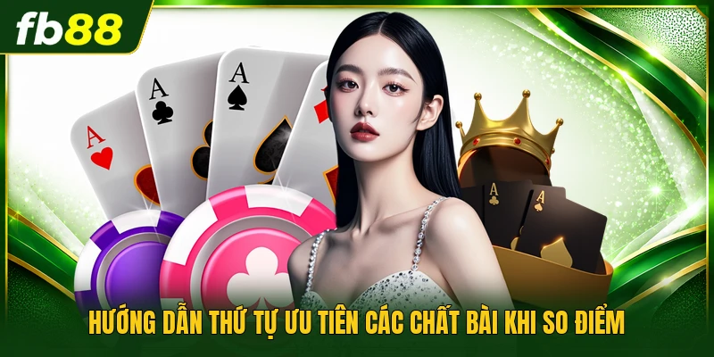 Hướng dẫn thứ tự ưu tiên các chất bài khi so điểm