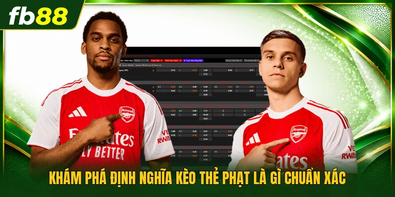 Khám phá định nghĩa kèo thẻ phạt là gì chuẩn xác