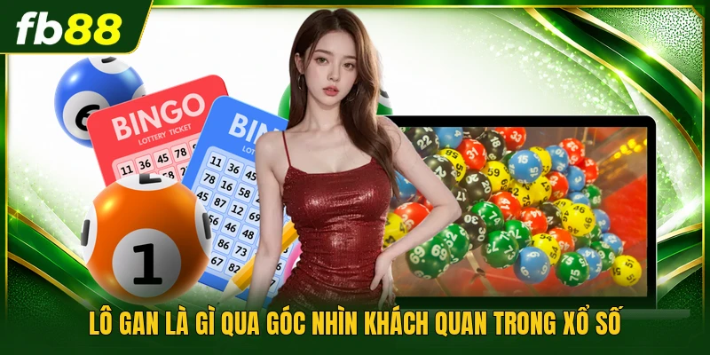 Lô gan là gì qua góc nhìn khách quan trong xổ số