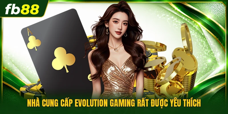 Nhà cung cấp Evolution Gaming rất được yêu thích