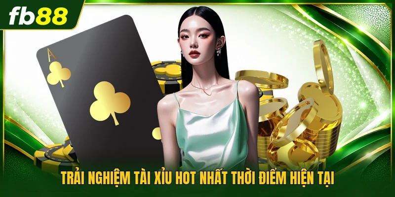 Trải nghiệm tài xỉu hot nhất thời điểm hiện tại